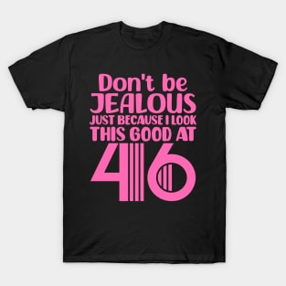 Don't Be Jealous Just Because I look This Good At 46 T-Shirt